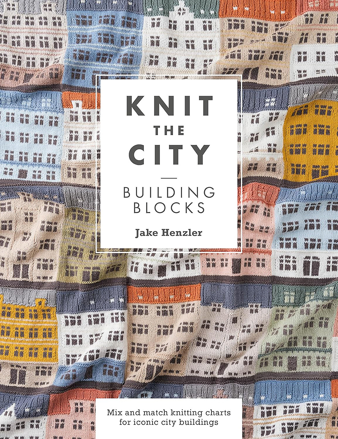 Knit The City Building Blocks: Mix and match knitting charts for iconic city buildings by Jake Henzler