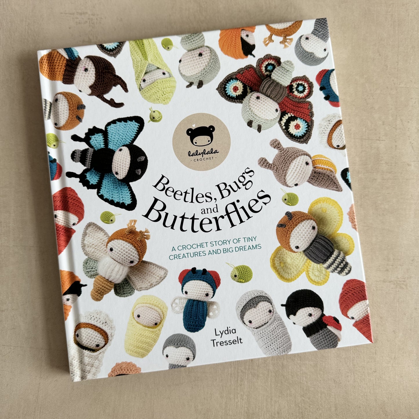 Lalylala's Beetles, Bugs and Butterflies : A Crochet Story of Tiny Creatures and Big Dreams- Lydia Tresselt