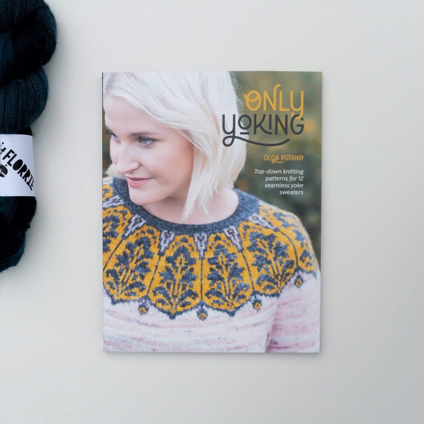 Only Yoking : Top-down knitting patterns for 12 seamless yoke sweaters- Olga Putano