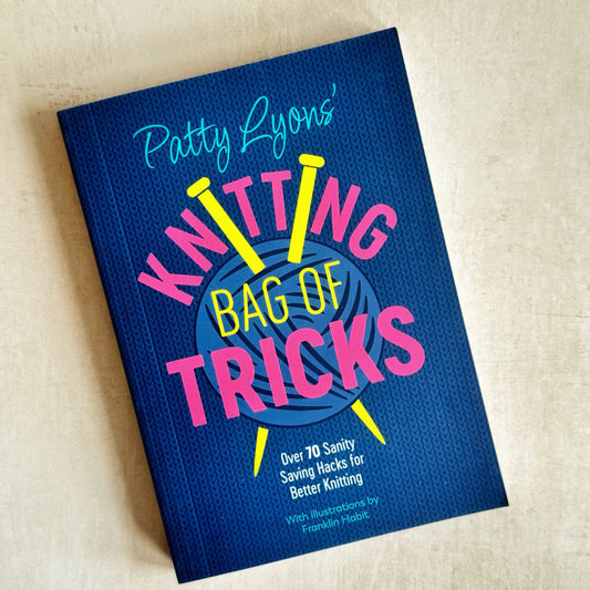 Patty Lyons' Knitting Bag of Tricks : Sanity Saving Tips for Better Knitting by Patty Lyons