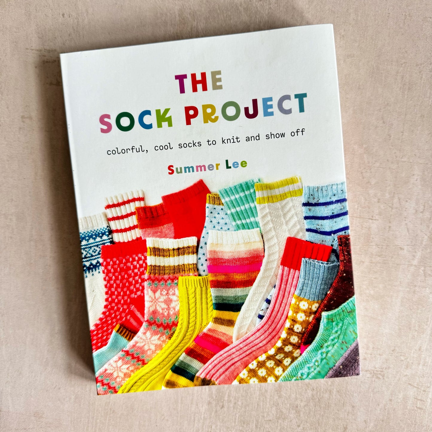 The Sock Project : Colorful, Cool Socks to Knit and Show Off by Summer Lee