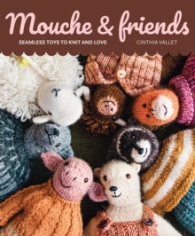 Mouche & Friends : Seamless Toys to Knit and Love by Cinthia Vallet