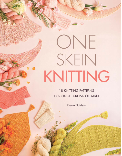 One-Skein Knitting - 18 knitting patterns for single skeins of yarn by Ksenia Naidyon